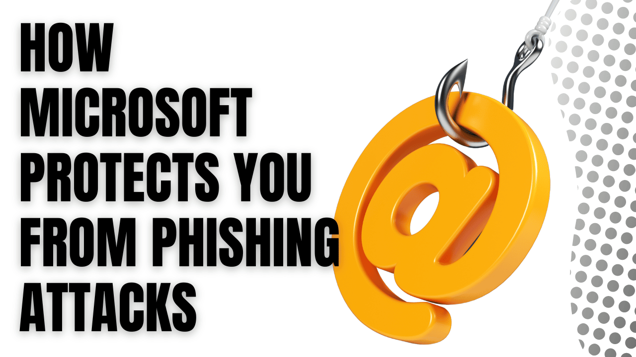 How Microsoft Protects You From Phishing Attacks