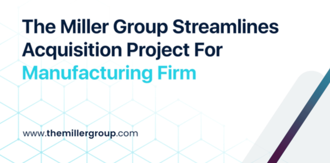 Miller Group Streamlines Acquisition Project For Manufacturing Firm