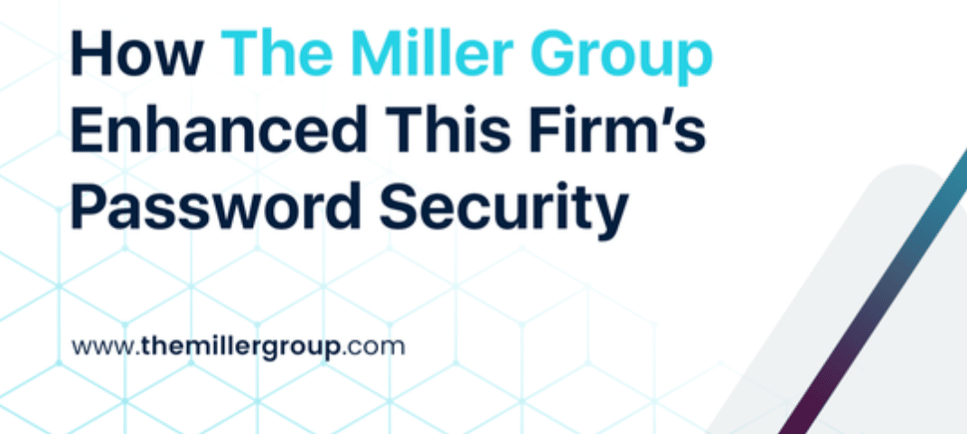 The Miller Group Enhanced This Firm’s Password Security